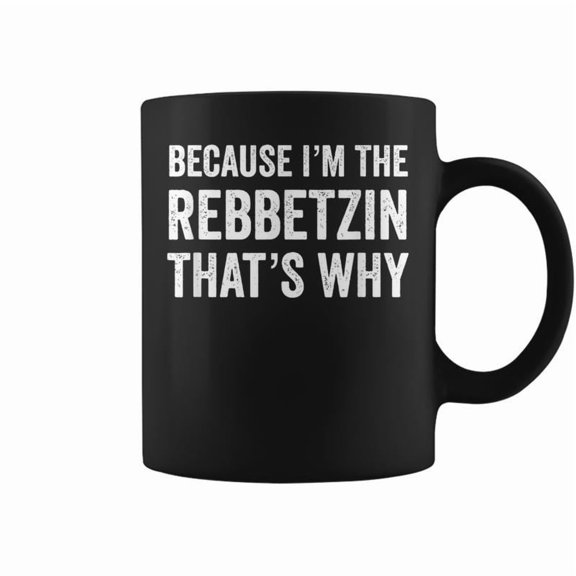 Because Im The Rebbetzin Thats Why Jewish Rabbi Purim Coffee Mugs