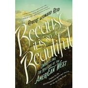 Because It Is So Beautiful : Unraveling the Mystique of the American West (Paperback)