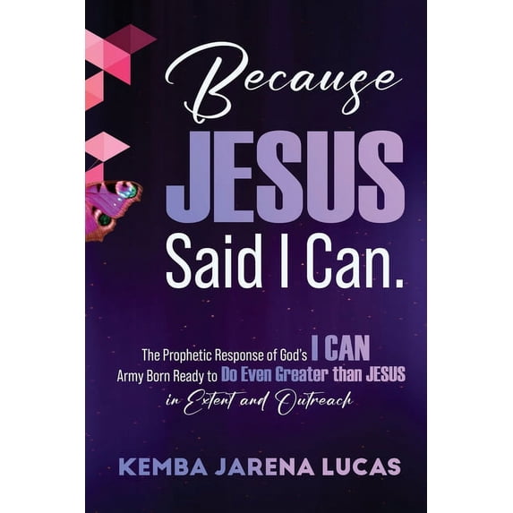 Because Jesus Said I Can.: The Prophetic Response of God's I CAN Army Born Ready to Do Even Greater than JESUS in Extent, (Paperback)