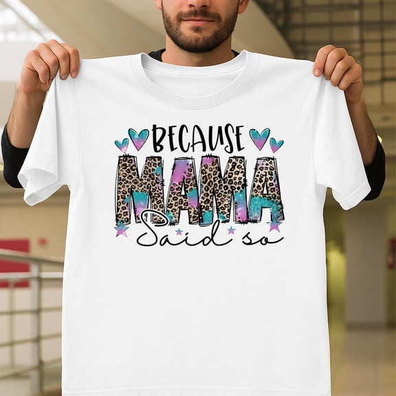 Because Mama Said So Funny Mom Life Mother's Day Unisex T-Shirt, Parenting Quote V41348, Up to Size 5XL