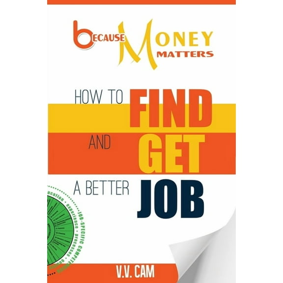 Because Money Matters: Because Money Matters: How to Find and Get a Better Job (Paperback)