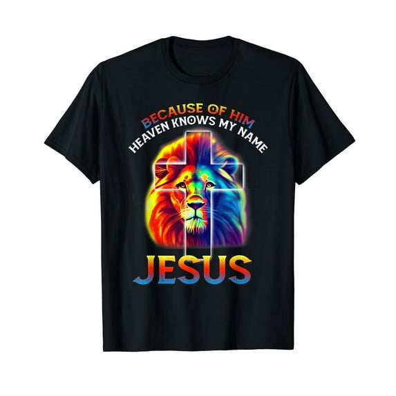 Because Of Him Heaven Knows My Name Jesus Lion Cross Faith T-Shirt