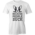 thumbnail image 1 of Because People Suck T-Shirt | Cute Pets White Tee Gift, 1 of 5