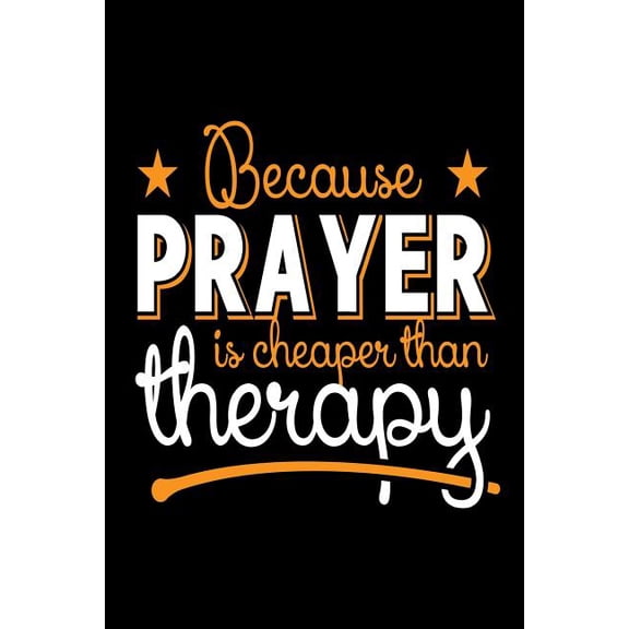 Because Prayer is Cheaper Than Therapy: Funny Christian Faith Reminder Notebook (Paperback)