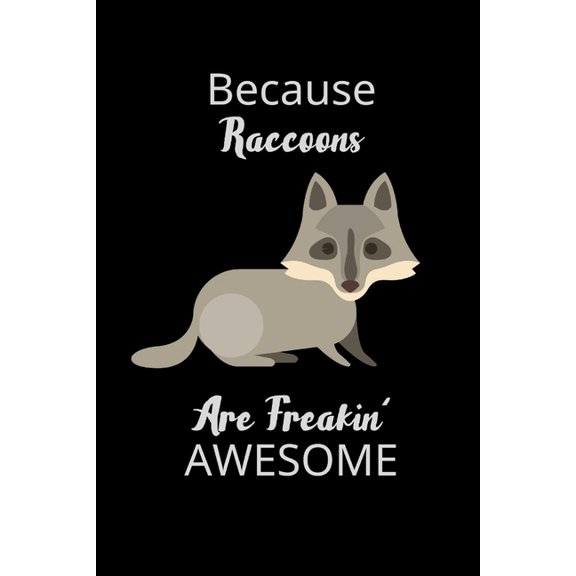 Pre-Owned Because Raccoons Are Freakin' Awesome : Funny Novelty Raccoon Related Gift - Raccoon Notebook To Write In (Paperback)