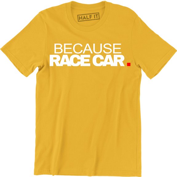 Because Race Car Drift Drag Racing Parts Engine Street Funny Driver Dad T-Shirt