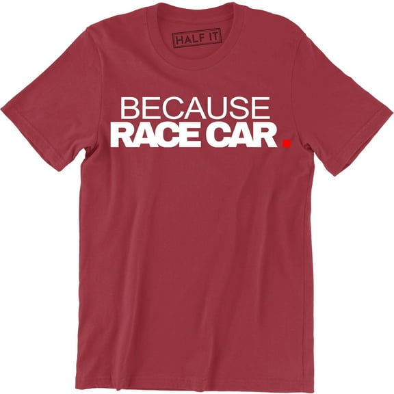 Because Race Car Drift Drag Racing Parts Engine Street Funny Driver Dad T-Shirt