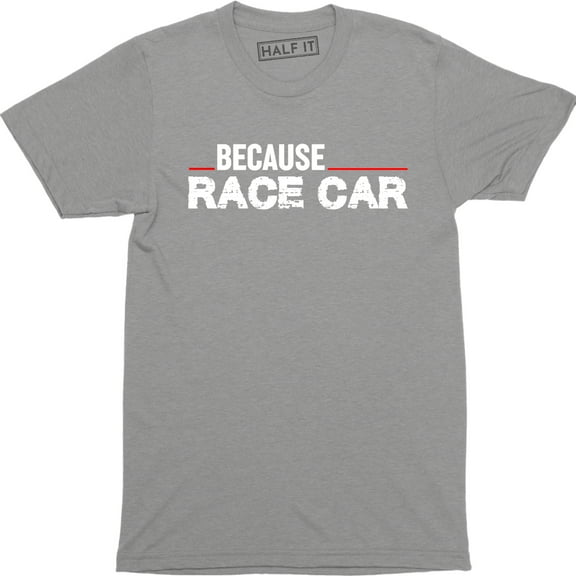 Because Race Car Drift Drag Racing Parts Engine Street Funny Driver Dad Tee Shirt