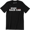 thumbnail image 1 of Because Race Car Drift Drag Racing Parts Engine Street Funny Driver Dad Tee Shirt, 1 of 4