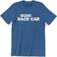 thumbnail image 1 of Because Race Car Drift Drag Racing Parts Engine Street Funny Driver Dad Tee Shirt, 1 of 4