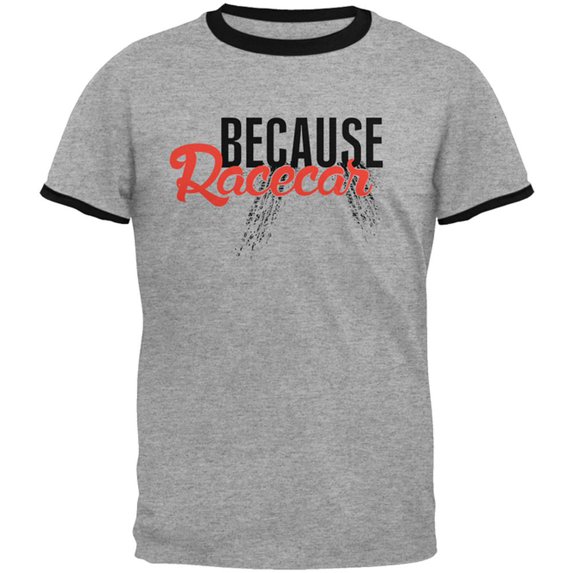 Because Racecar Mens Ringer T Shirt