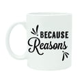 thumbnail image 1 of Because Reasons Coffee Mug Printed Quote White Tea Cup With Free Gift Box, 1 of 1