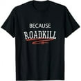 thumbnail image 1 of Because Roadkill T-shirt T-Shirt, 1 of 5