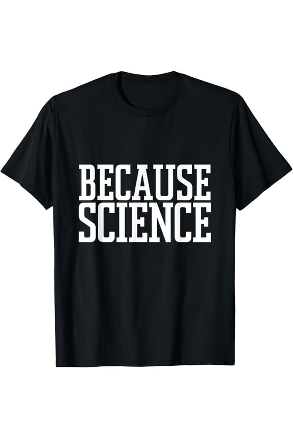 Because Science Science Nerd Geek Knowledge Learning T-ShirtMen and women, Black T-shirt, size: Extra large