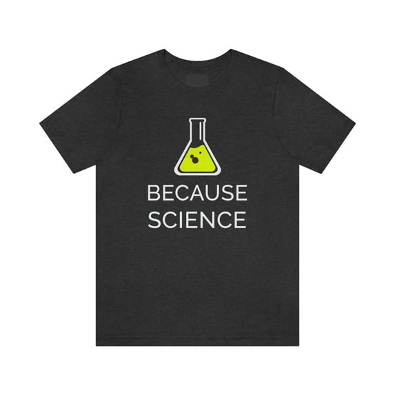 Because Science Shirt
