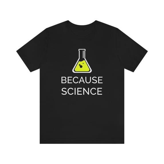 Because Science Shirt