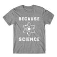 thumbnail image 1 of Because Science T-Shirt Cotton Premium Tee, 1 of 2