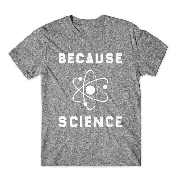 Because Science T-Shirt Cotton Premium Tee