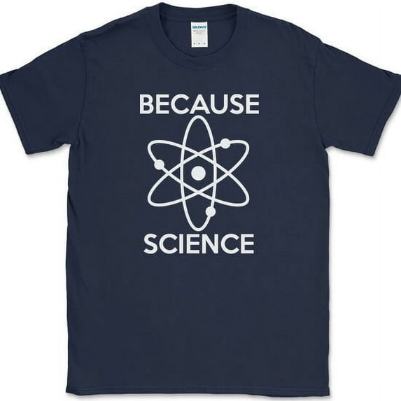 Because Science T-Shirt Funny Atoms Humor Novelty Club Tee - Navy, M