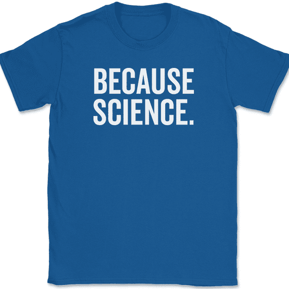 Because Science T-Shirt Funny Joke Humor Novelty Gift School Text Tee - Royal Blue, 5XL