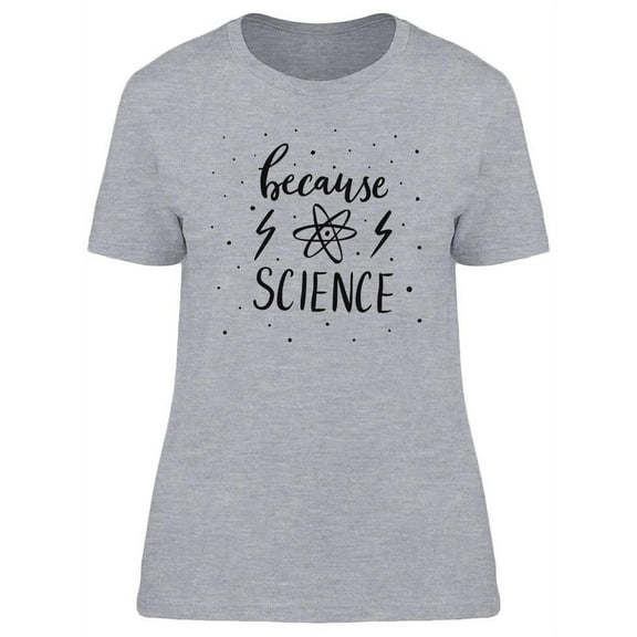 Because Science T-Shirt Women -Image by Shutterstock, Female Medium