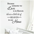 thumbnail image 1 of Because Someone We Love is in Heaven, There's a Little Bit of Heaven in Our Home Vinyl Lettering Wall Decal Bereavement Loss Quote - Size: 20"H x 16.5"L - Color: Black, 1 of 7
