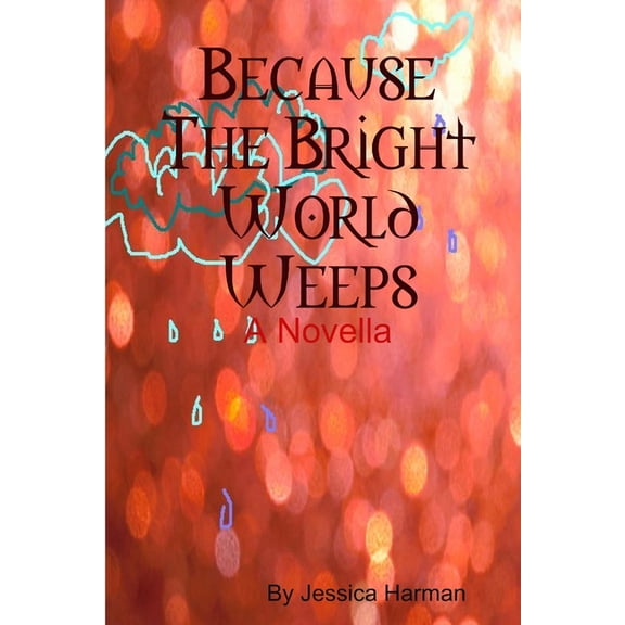 Because The Bright World Weeps (Paperback)