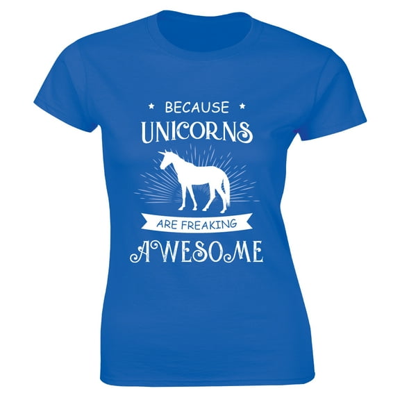 Because Unicorns Are Freaking Awesome Funny Fantasy Cute Animal Women's T-Shirt