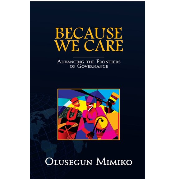 Because We Care: Advancing the Frontiers of Governance, (Paperback)