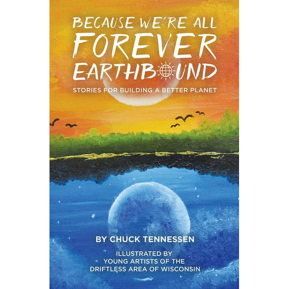 Because We're All Forever Earthbound : Stories for Building a Better Planet (Paperback)