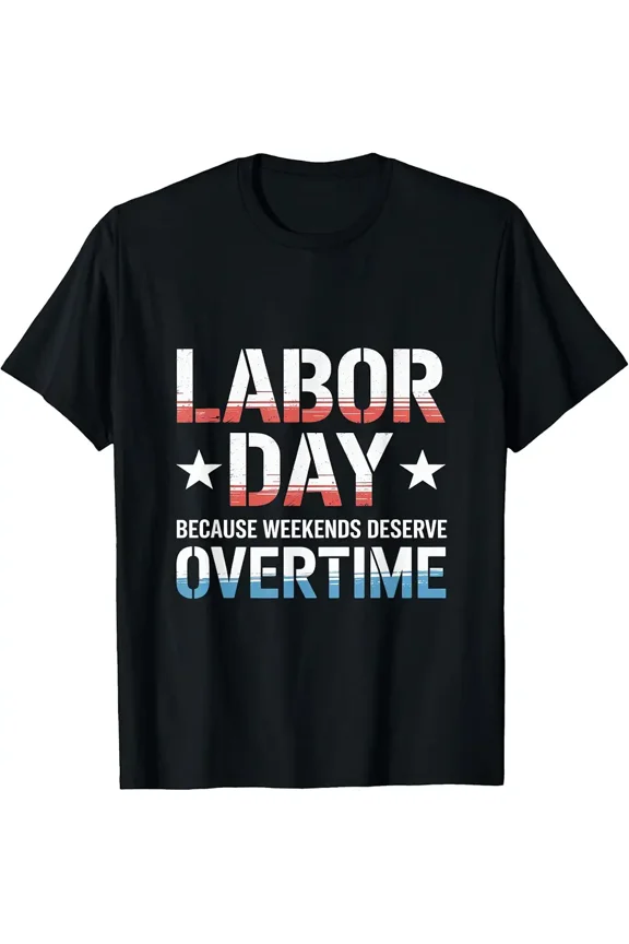 Because Weekends Deserve Overtime Labor Day T-Shirt