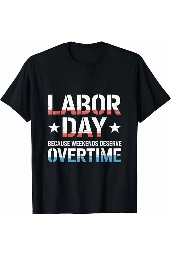 Because Weekends Deserve Overtime Labor Day T-Shirt