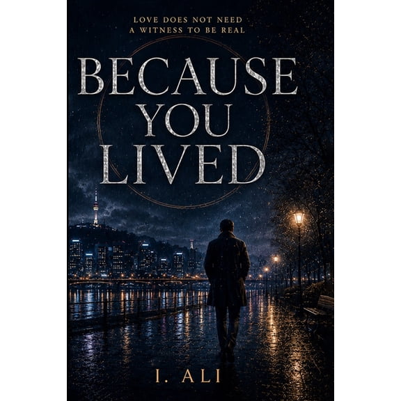 Because You Lived: Love Does Not Need a Witness to Be Real, (Paperback)