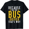 thumbnail image 1 of Because im the Bus Driver thats why Bus Driver T-Shirt, 1 of 4