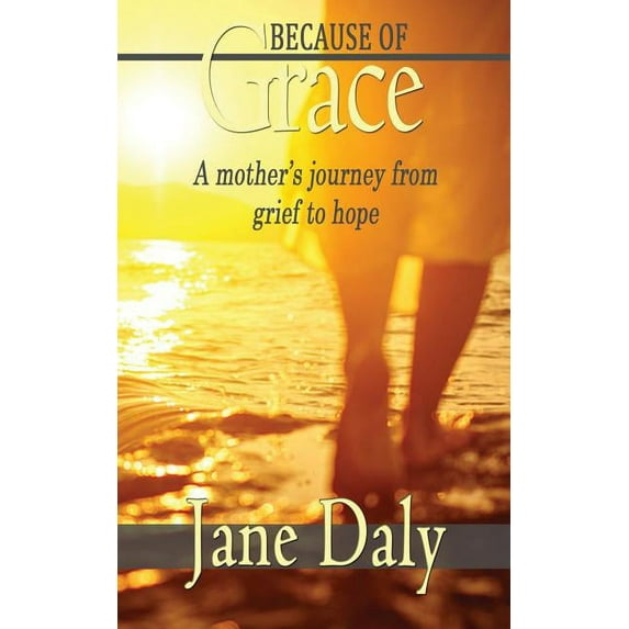 Because of Grace : A Mother's Journey from Grief to Hope (Paperback)