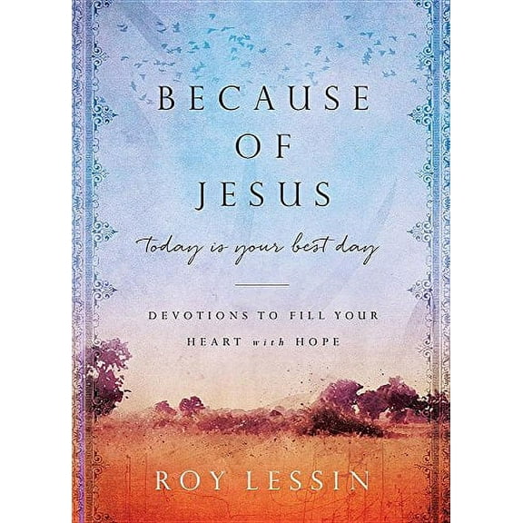 Pre-Owned Because of Jesus, Today Is Your Best Day: Devotions to Fill Your Heart with Hope (Hardcover) 1684085608 9781684085606