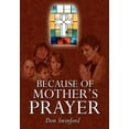 thumbnail image 1 of Because of Mother's Prayer, (Hardcover), 1 of 1