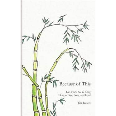 Because of This: Lao Tzu's Tao Te Ching: How to Live, Love, and Lead