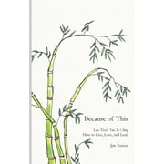 Because of This: Lao Tzu's Tao Te Ching: How to Live, Love, and Lead (Paperback)