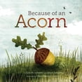 thumbnail image 1 of Pre-Owned Because of an Acorn: (Nature Autumn Books for Children, Picture Books about Acorn Trees) (Hardcover) 1452112428 9781452112428, 1 of 1