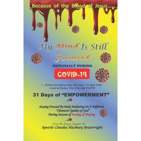 Because of the Blood of Jesus..... My Mind is still Focused.... : Especially during COVID-19 (Paperback)
