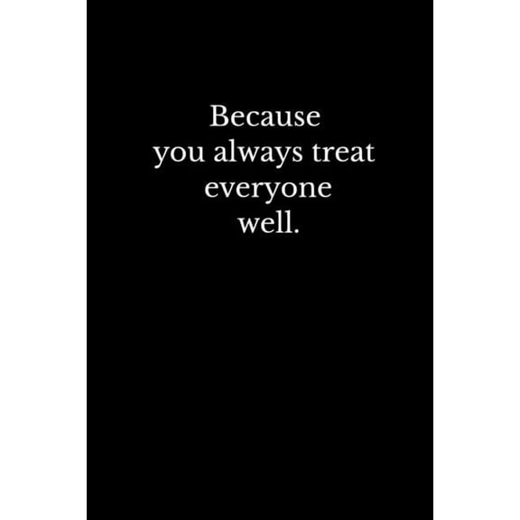 Because you always treat everyone well.: Daily Practices, Writing Prompts, and Reflections for Living in the Present Moment (Paperback)