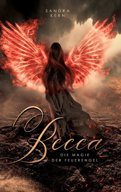 Becca - Die Magie der Feuerengel: Band 1 der Engels-Triologie Ã¼ber einen uralten Konflikt zwischen Himmel, Erde und der , (Hardcover)