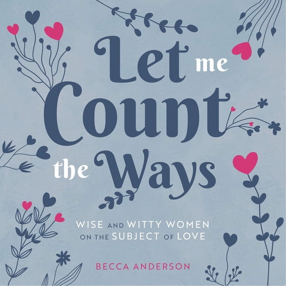 Becca's Self-Care: Let Me Count the Ways: Wise and Witty Women on the Subject of Love (Quotations, Affirmations) (Hardcover)