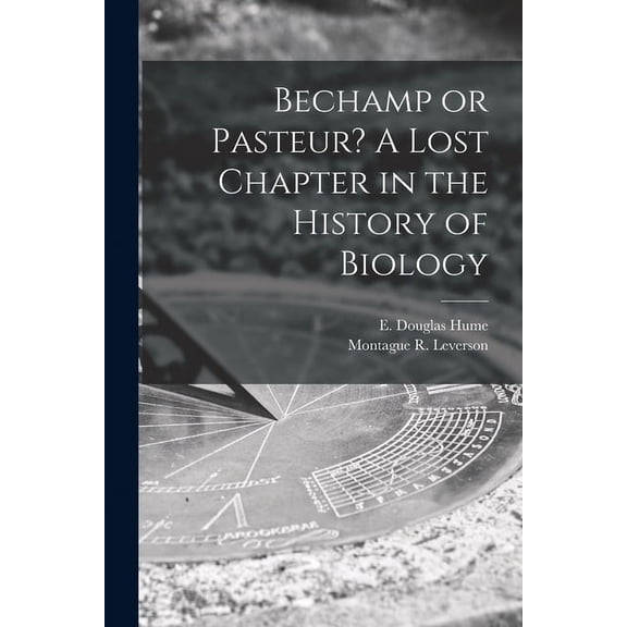Bechamp or Pasteur? A Lost Chapter in the History of Biology, (Paperback)