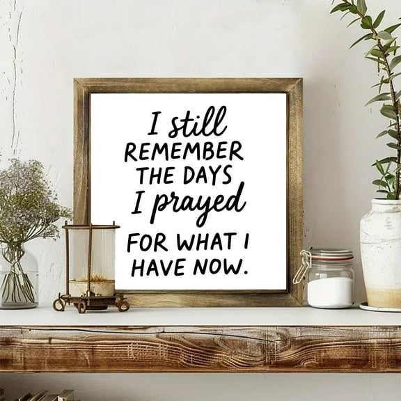 Bechivie 'I Still Remember The Days I Prayed for What I Have Now' Framed Wall Art, 8 Inches Wooden Quote, Classic Style Reusable Family Signs for Home Farmhouse Shelf Table Mantel Decor, Wall Decor, D