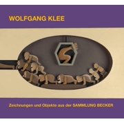 Ralf Becker,Wolfgang K Wolfgang Klee Zeichnungen und Objekte aus der SAMMLUNG BEC Paperback