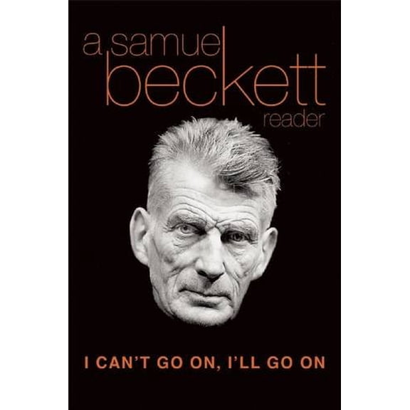 Pre-Owned I Can't Go On, I'll Go on: A Samuel Beckett Reader (Paperback) 0802132871 9780802132871