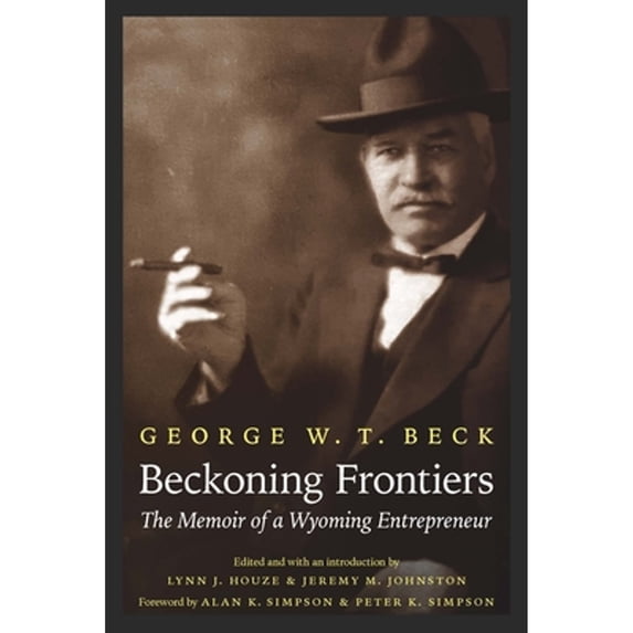Pre-Owned Beckoning Frontiers: The Memoir of a Wyoming Entrepreneur (Paperback) 1496220455 9781496220455