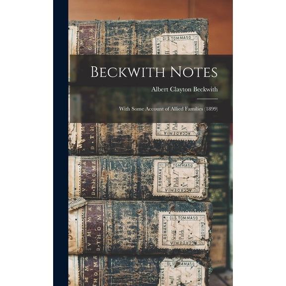 Beckwith Notes: With Some Account of Allied Families (1899)